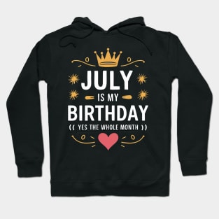 July Is My Birthday - Yes, The Whole Month Hoodie